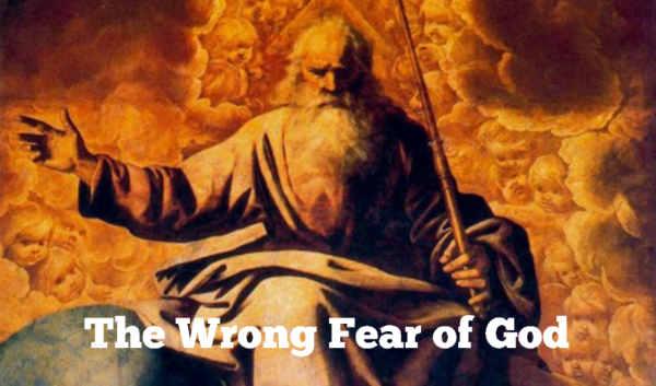 The Wrong Fear of God